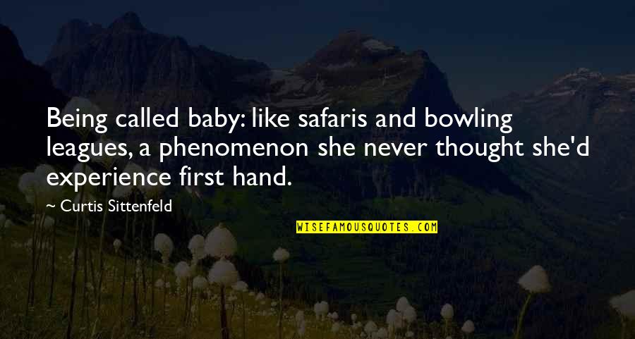 Baby First Quotes By Curtis Sittenfeld: Being called baby: like safaris and bowling leagues,