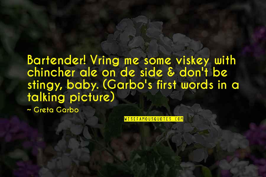 Baby First Quotes By Greta Garbo: Bartender! Vring me some viskey with chincher ale