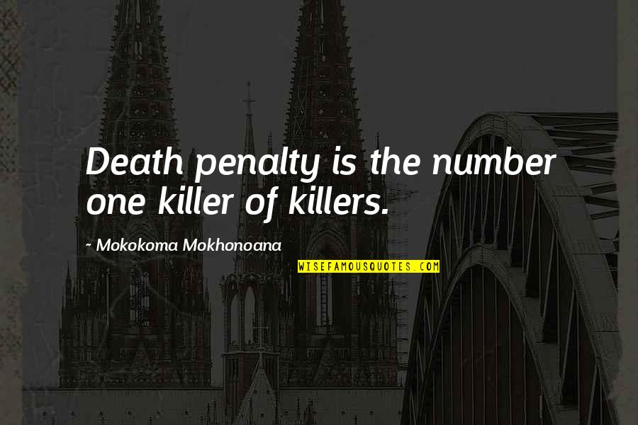 Baby First Step Quotes By Mokokoma Mokhonoana: Death penalty is the number one killer of