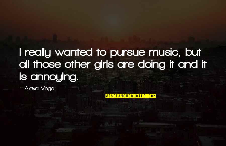 Baby First Walk Quotes By Alexa Vega: I really wanted to pursue music, but all Baby First Walk Quotes By Alexa Vega: I really wanted to pursue music, but all