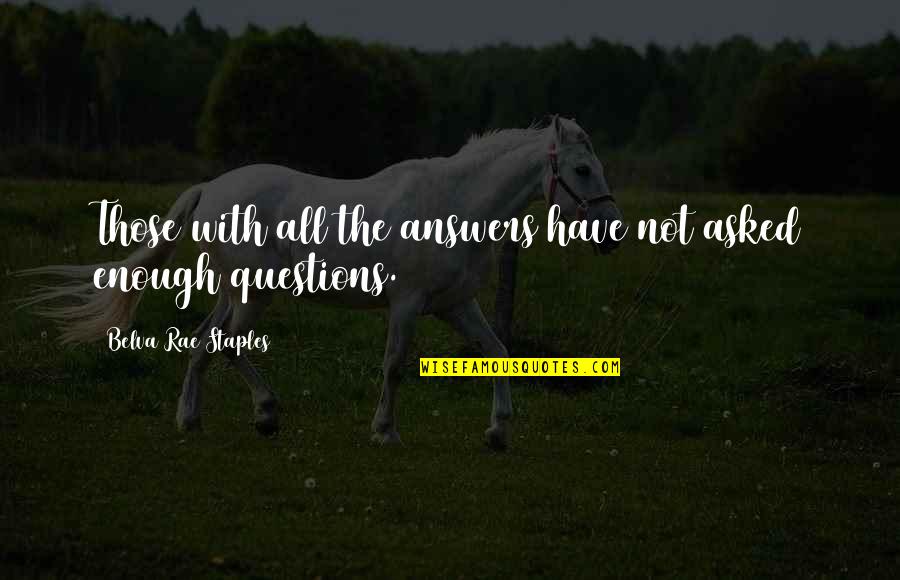 Baby First Walk Quotes By Belva Rae Staples: Those with all the answers have not asked Baby First Walk Quotes By Belva Rae Staples: Those with all the answers have not asked