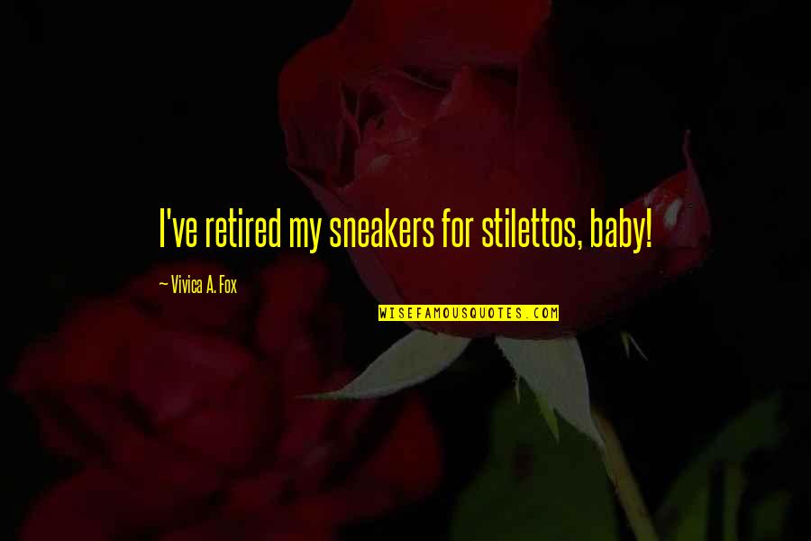 Baby Fox Quotes By Vivica A. Fox: I've retired my sneakers for stilettos, baby!
