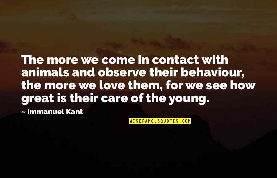 Baby Funeral Card Quotes By Immanuel Kant: The more we come in contact with animals