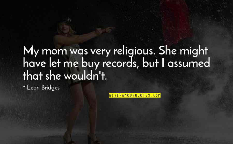 Baby Gift Cards Quotes By Leon Bridges: My mom was very religious. She might have