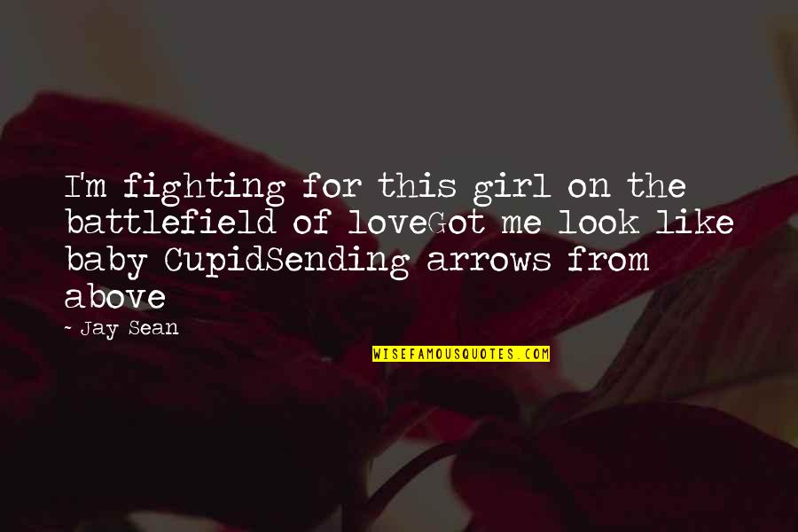 Baby Girl I Love You Quotes By Jay Sean: I'm fighting for this girl on the battlefield