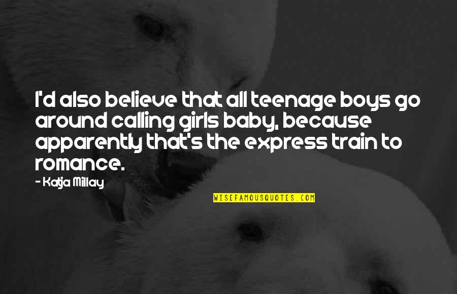 Baby Girls Quotes By Katja Millay: I'd also believe that all teenage boys go