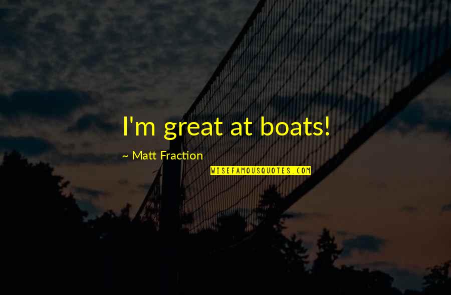 Baby Grogu Quotes By Matt Fraction: I'm great at boats! Baby Grogu Quotes By Matt Fraction: I'm great at boats!