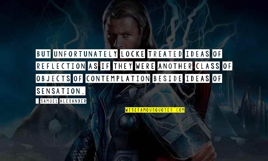 Baby Grogu Quotes By Samuel Alexander: But unfortunately Locke treated ideas of reflection as Baby Grogu Quotes By Samuel Alexander: But unfortunately Locke treated ideas of reflection as