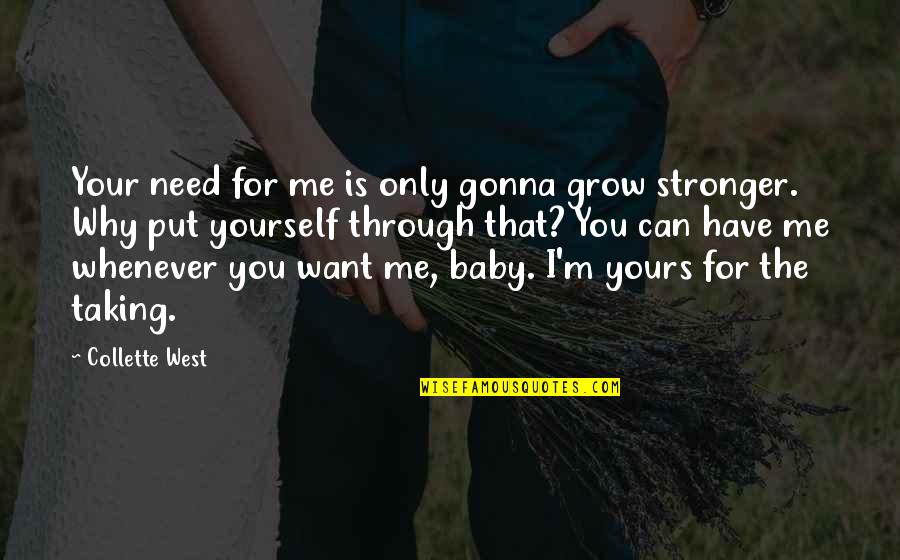 Baby Grow Up Quotes By Collette West: Your need for me is only gonna grow