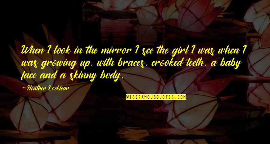 Baby Growing Quotes By Heather Locklear: When I look in the mirror I see