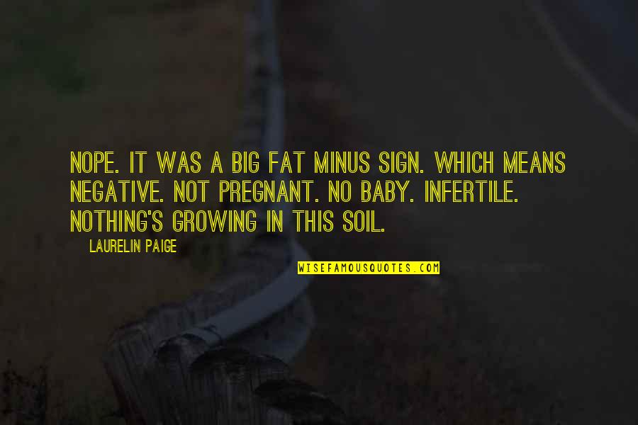 Baby Growing Quotes By Laurelin Paige: Nope. It was a big fat minus sign.