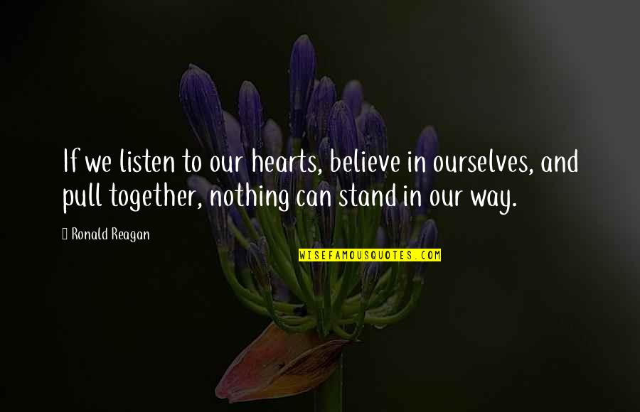 Baby Growing Quotes By Ronald Reagan: If we listen to our hearts, believe in