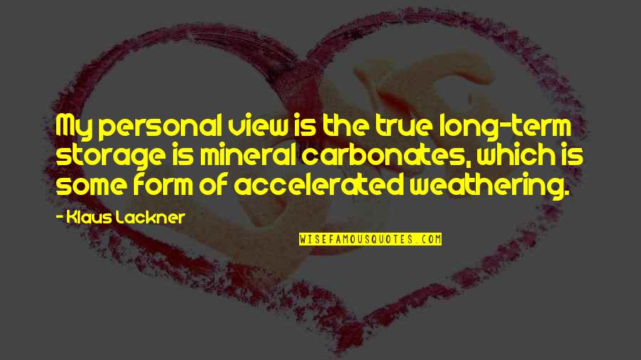 Baby Growing Too Fast Quotes By Klaus Lackner: My personal view is the true long-term storage