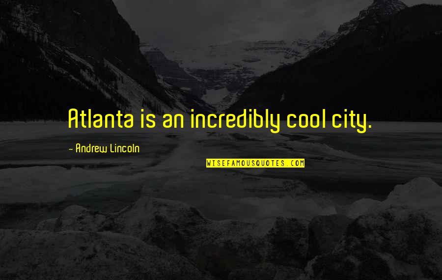 Baby Growth Chart Quotes By Andrew Lincoln: Atlanta is an incredibly cool city.
