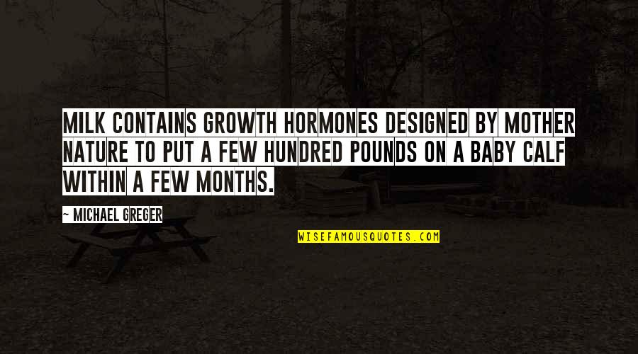 Baby Growth Quotes By Michael Greger: Milk contains growth hormones designed by Mother Nature