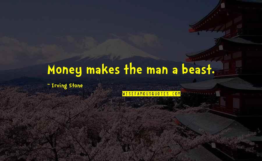 Baby Hand And Feet Quotes By Irving Stone: Money makes the man a beast.