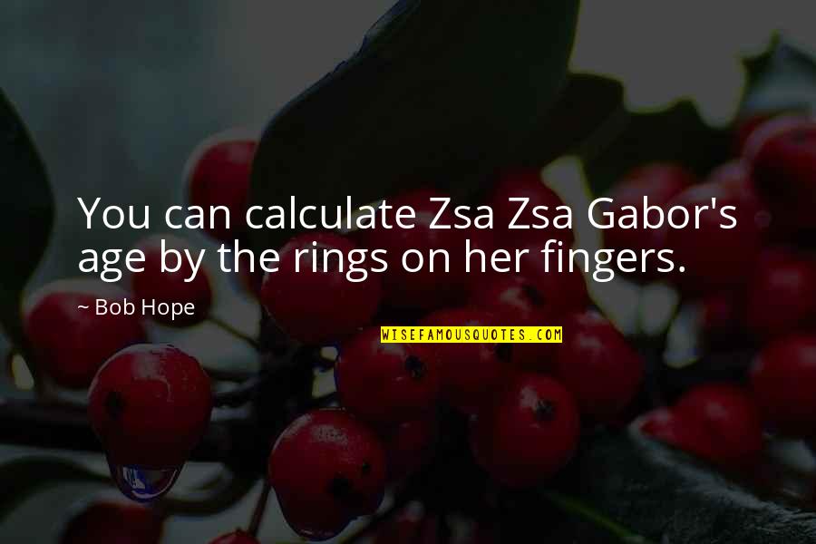 Baby Handprint Quotes By Bob Hope: You can calculate Zsa Zsa Gabor's age by