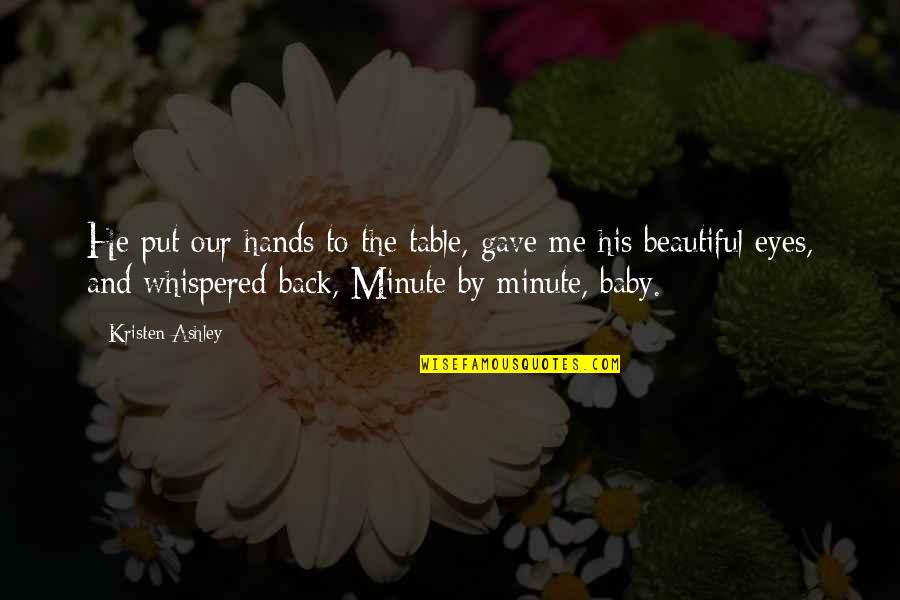 Baby Hands Quotes By Kristen Ashley: He put our hands to the table, gave Baby Hands Quotes By Kristen Ashley: He put our hands to the table, gave
