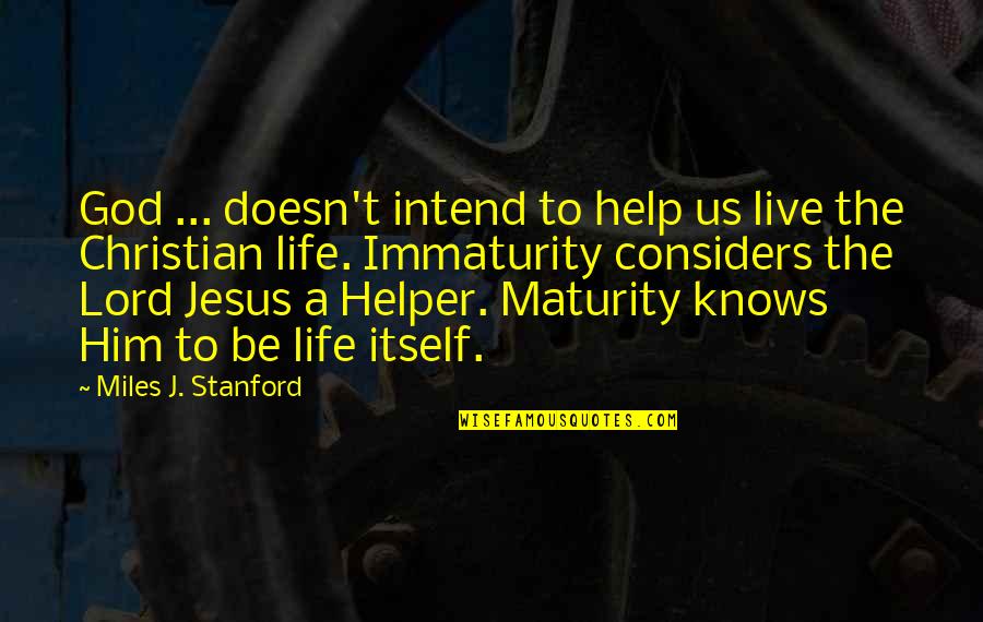 Baby Hands Quotes By Miles J. Stanford: God ... doesn't intend to help us live