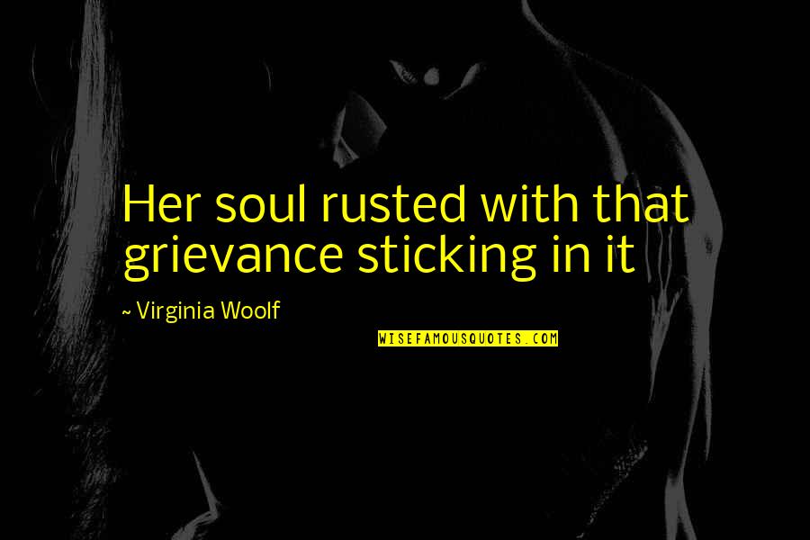 Baby Headstone Quotes By Virginia Woolf: Her soul rusted with that grievance sticking in
