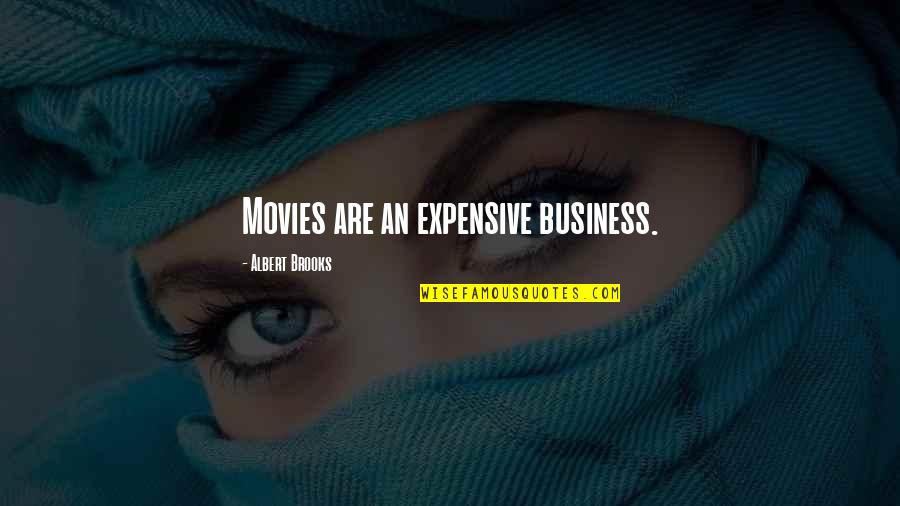 Baby I Can't Stop Thinking About You Quotes By Albert Brooks: Movies are an expensive business. Baby I Can't Stop Thinking About You Quotes By Albert Brooks: Movies are an expensive business.