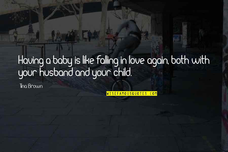Baby I Love You Like Quotes By Tina Brown: Having a baby is like falling in love