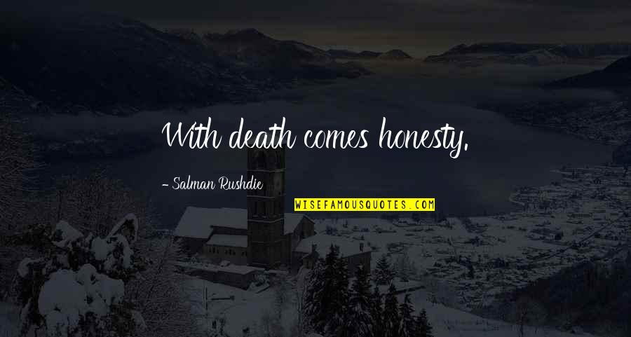 Baby I Miss You Love Quotes By Salman Rushdie: With death comes honesty.