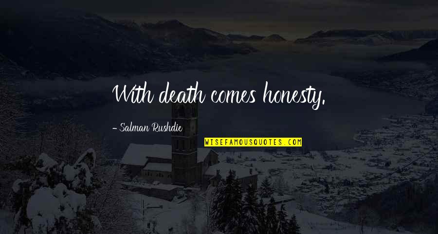 Baby I Miss You Love Quotes By Salman Rushdie: With death comes honesty. Baby I Miss You Love Quotes By Salman Rushdie: With death comes honesty.