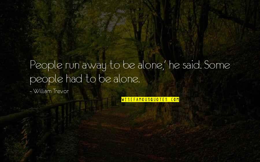 Baby I Miss You Love Quotes By William Trevor: People run away to be alone,' he said. Baby I Miss You Love Quotes By William Trevor: People run away to be alone,' he said.