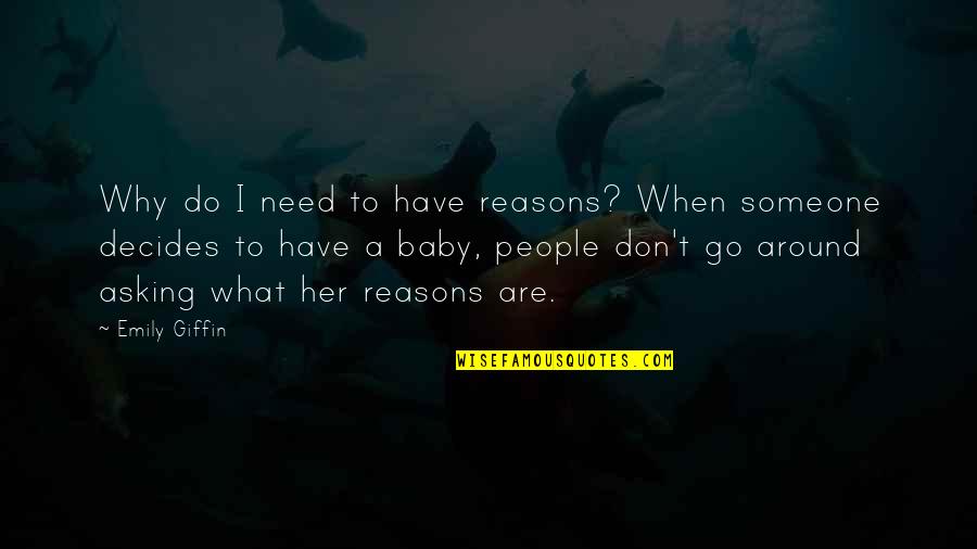 Baby I Need You Quotes By Emily Giffin: Why do I need to have reasons? When