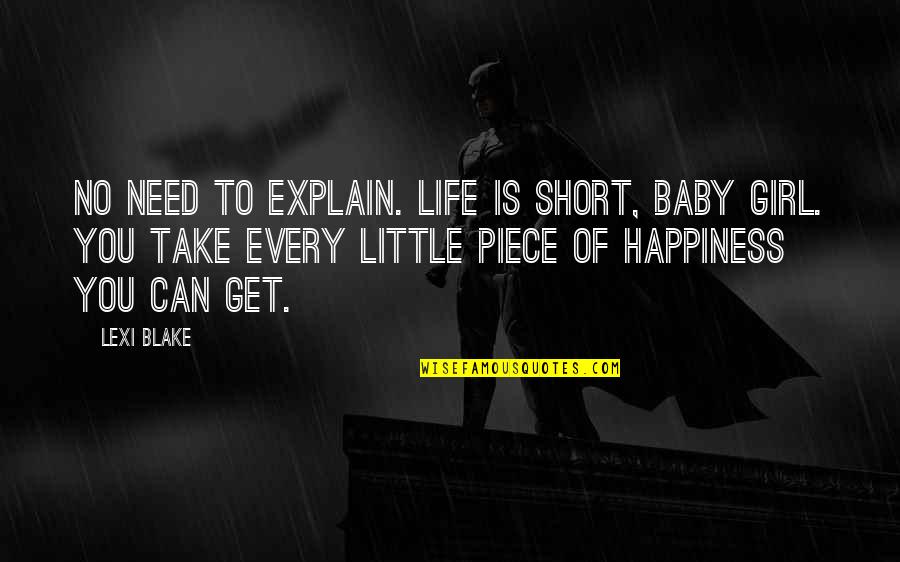 Baby I Need You Quotes By Lexi Blake: No need to explain. Life is short, baby