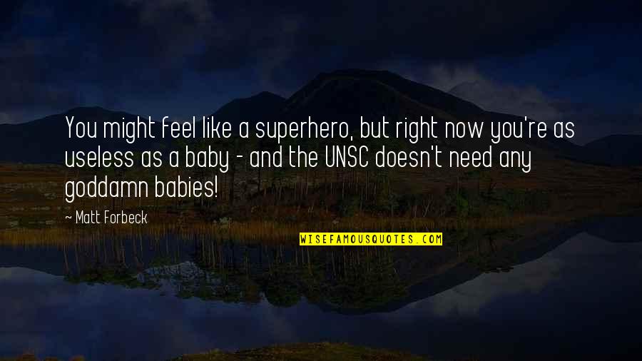 Baby I Need You Quotes By Matt Forbeck: You might feel like a superhero, but right