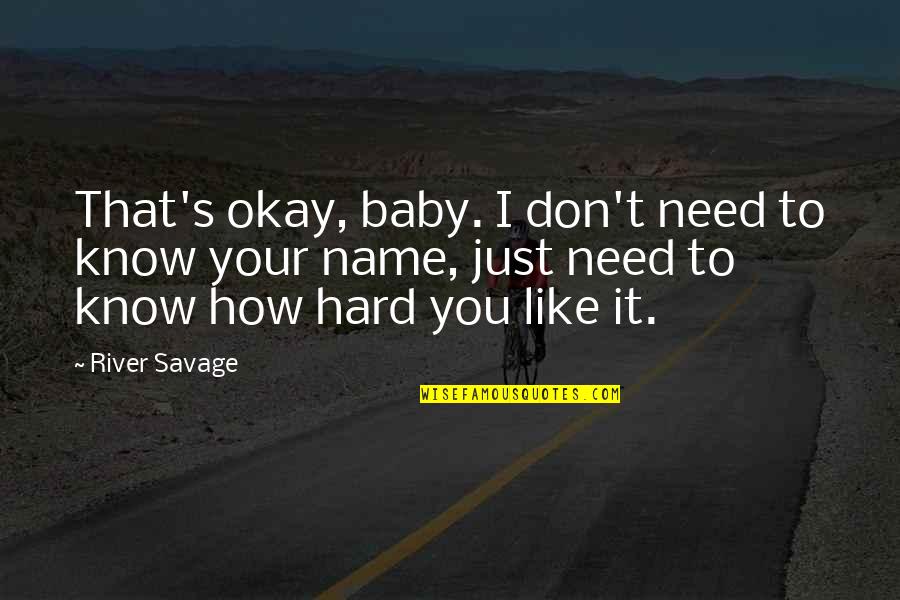 Baby I Need You Quotes By River Savage: That's okay, baby. I don't need to know