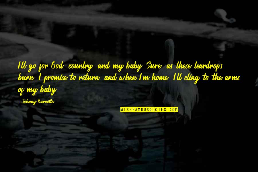 Baby I Promise Quotes By Johnny Burnette: I'll go for God, country, and my baby.