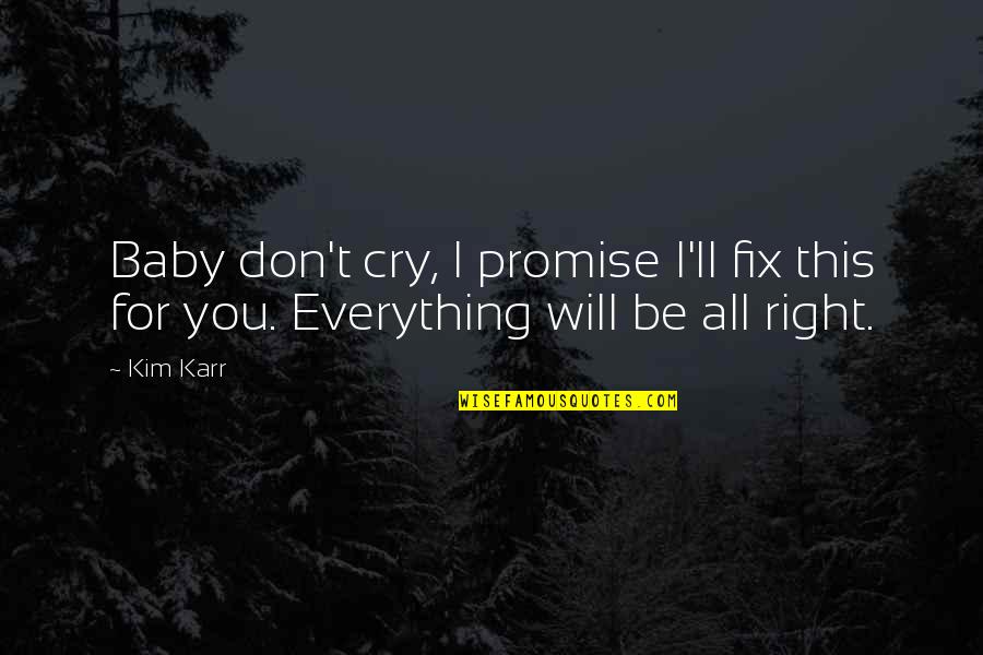 Baby I Promise Quotes By Kim Karr: Baby don't cry, I promise I'll fix this
