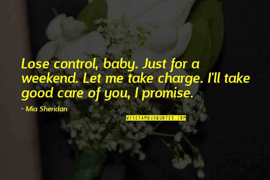 Baby I Promise Quotes By Mia Sheridan: Lose control, baby. Just for a weekend. Let