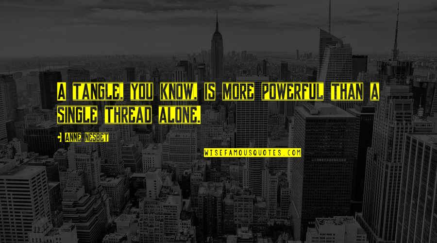 Baby I'm Addicted Quotes By Anne Nesbet: A tangle, you know, is more powerful than