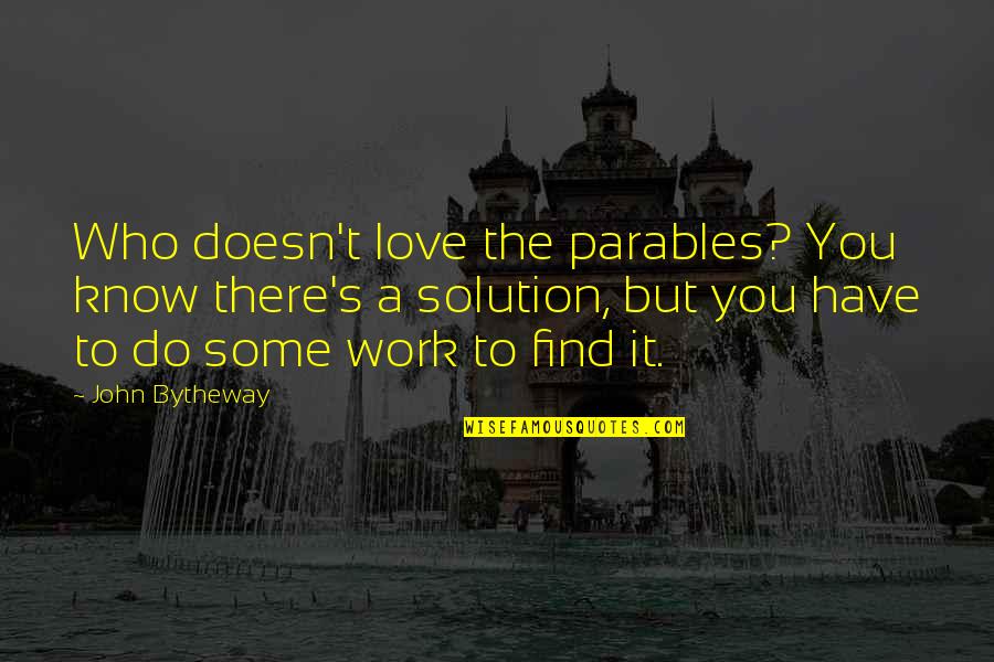 Baby I'm Addicted Quotes By John Bytheway: Who doesn't love the parables? You know there's