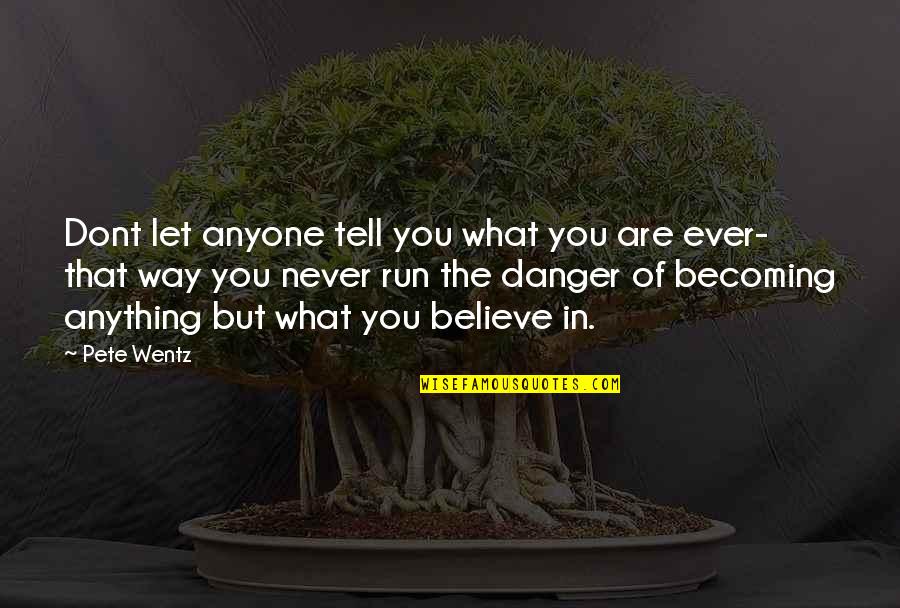 Baby I'm Amazed By You Quotes By Pete Wentz: Dont let anyone tell you what you are