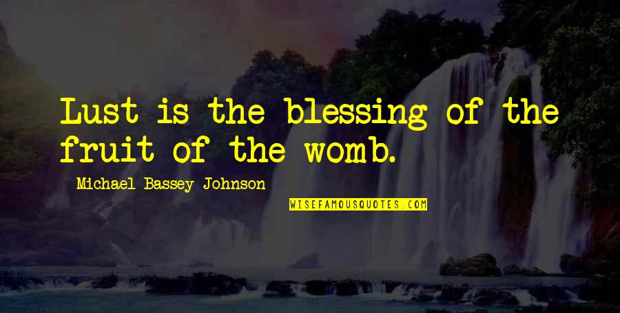 Baby In The Womb Quotes By Michael Bassey Johnson: Lust is the blessing of the fruit of