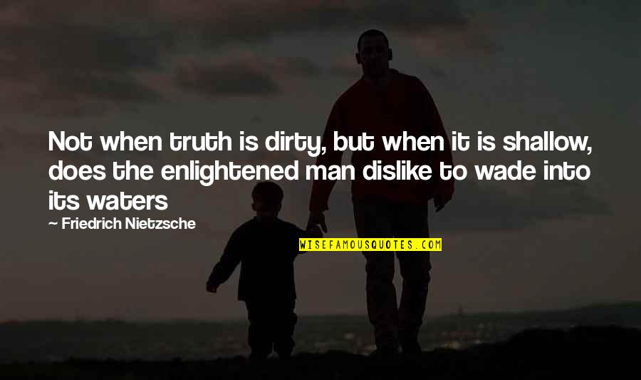 Baby In Your Tummy Quotes By Friedrich Nietzsche: Not when truth is dirty, but when it