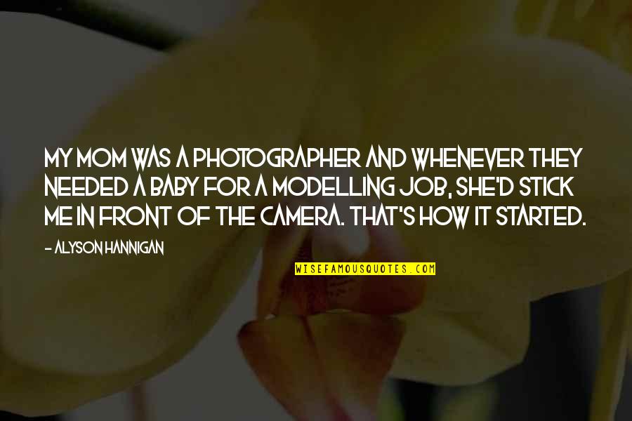 Baby It's Me And You Quotes By Alyson Hannigan: My mom was a photographer and whenever they