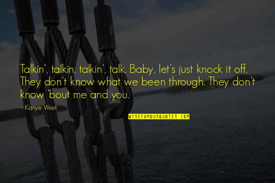 Baby It's Me And You Quotes By Kanye West: Talkin', talkin, talkin', talk. Baby, let's just knock