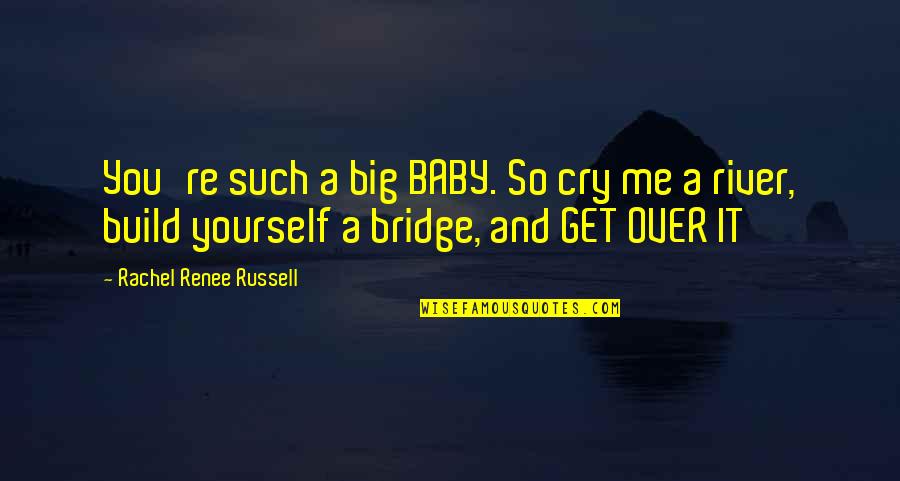 Baby It's Me And You Quotes By Rachel Renee Russell: You're such a big BABY. So cry me