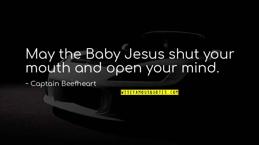 Baby Jesus Quotes By Captain Beefheart: May the Baby Jesus shut your mouth and