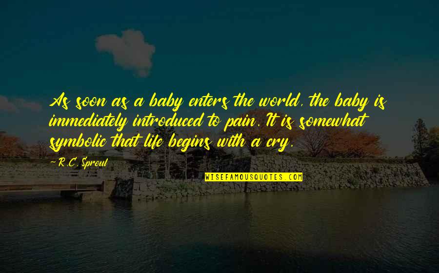 Baby Joy Quotes By R.C. Sproul: As soon as a baby enters the world,
