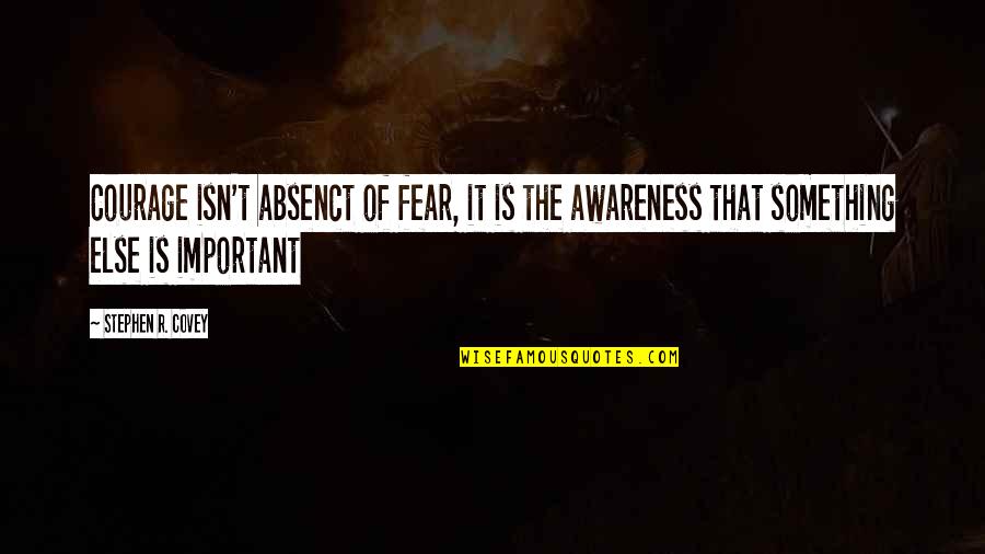 Baby Kick Quotes By Stephen R. Covey: Courage isn't absenct of fear, it is the Baby Kick Quotes By Stephen R. Covey: Courage isn't absenct of fear, it is the