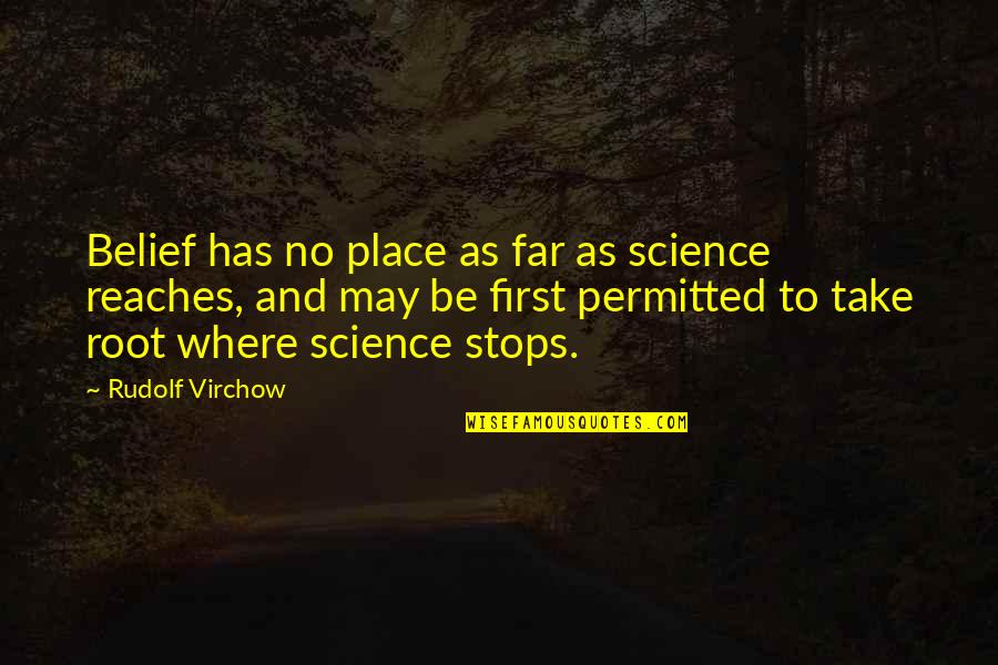 Baby Kicking In The Womb Quotes By Rudolf Virchow: Belief has no place as far as science