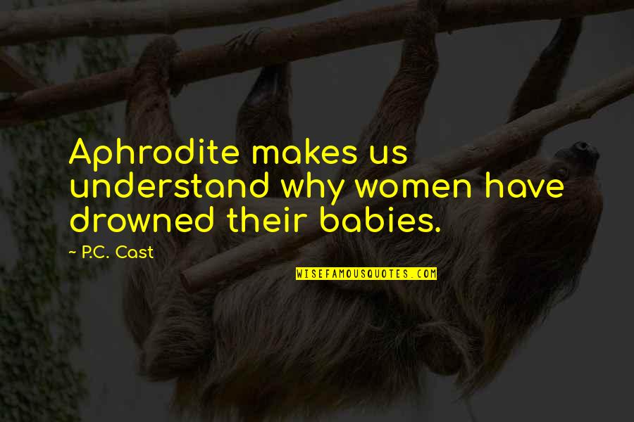 Baby Kicks Quotes By P.C. Cast: Aphrodite makes us understand why women have drowned