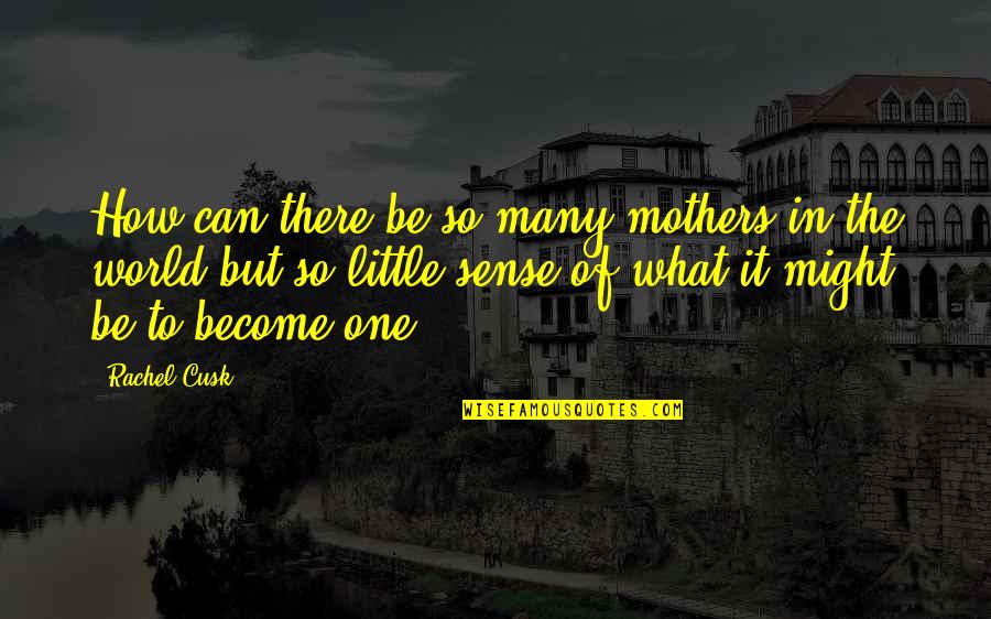 Baby Ko Quotes By Rachel Cusk: How can there be so many mothers in
